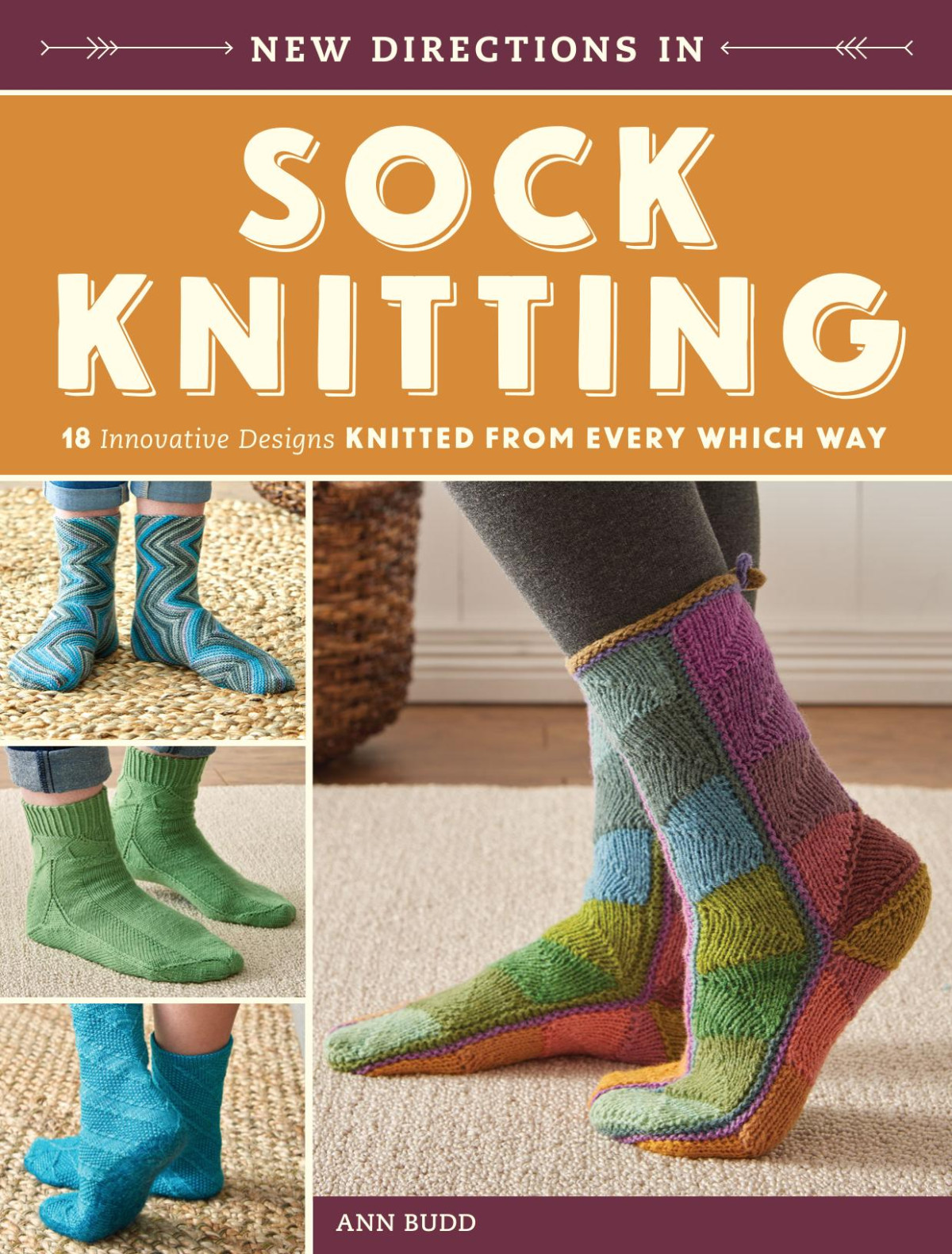 New Directions In Sock Knitting 18 Innovative Designs Knitted From Every Which Way 1st Edition Ann Budd