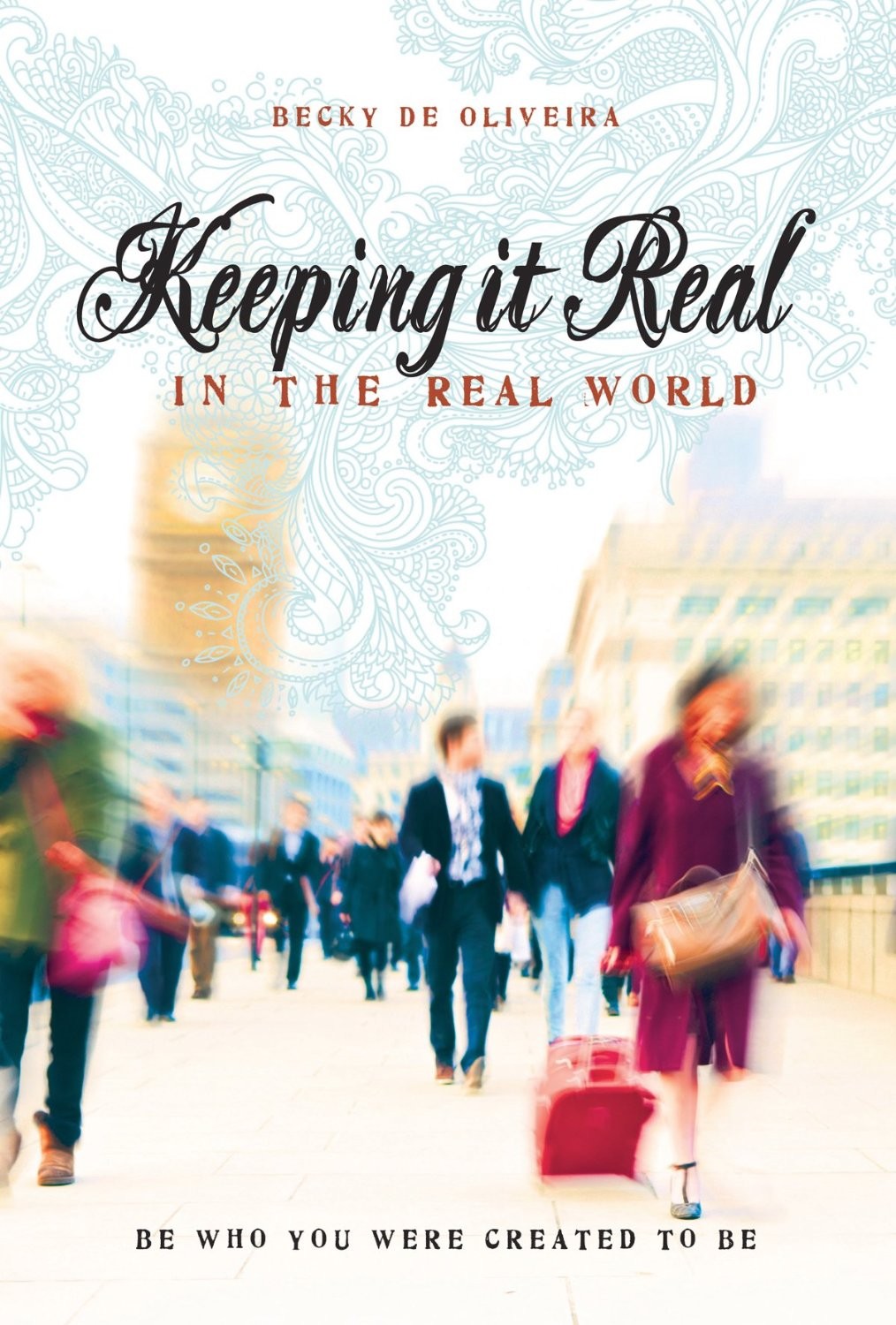 Keeping It Real In The Real World Becky De Oliveira Oliveira