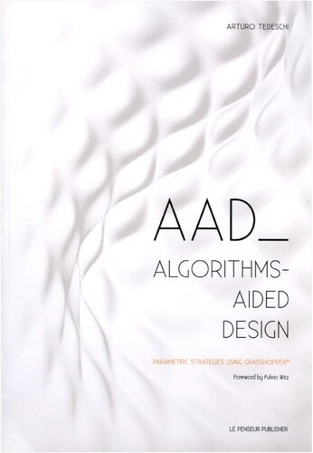 Aad Algorithmsaided Design Parametric Strategies Using Grasshopper Arturo Tedeschi