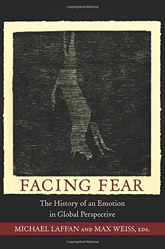 Facing Fear The History Of An Emotion In Global Perspective Michael Laffan Editor