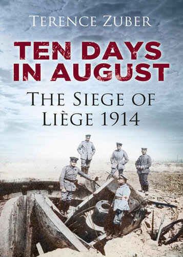 Ten Days In August The Siege Of Lige 1914 Terence Zuber