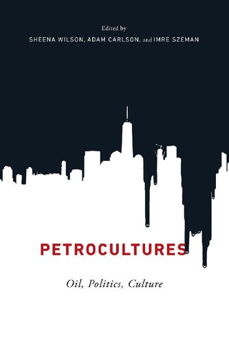 Petrocultures Oil Politics Culture Illustrated Sheena Wilson