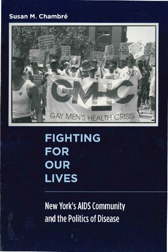 Fighting For Our Lives New Yorks Aids Community And The Politics Of Disease Susan M Chambre