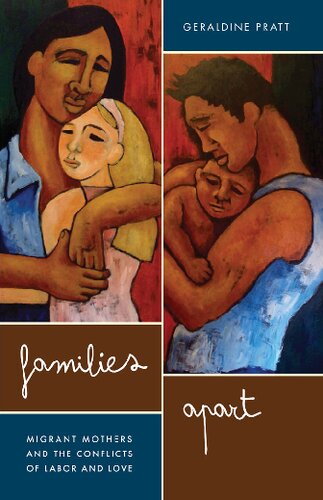 Families Apart Migrant Mothers And The Conflicts Of Labor And Love Geraldine Pratt
