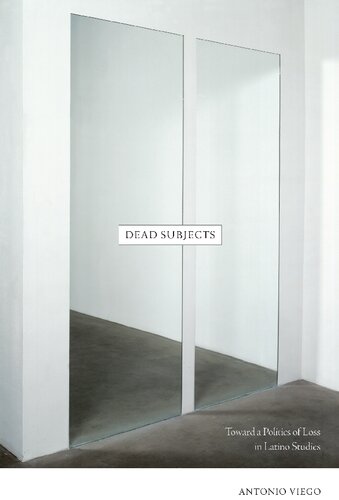 Dead Subjects Toward A Politics Of Loss In Latino Studies Antonio Viego