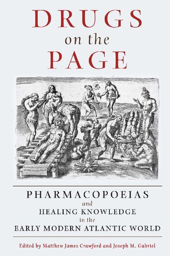 Drugs On The Page Pharmacopoeias And Healing Knowledge In The Early Modern Atlantic World Illustrated Matthew James Crawford Editor