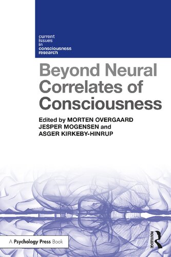 Beyond Neural Correlates Of Consciousness 1st Edition Morten Overgaard Editor