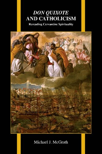 Don Quixote And Catholicism Rereading Cervantine Spirituality Michael J Mcgrath