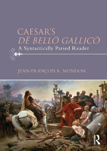 Caesars D Bell Gallic A Syntactically Parsed Reader 1st Edition Jeanfranois R Mondon