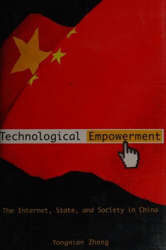 Technological Empowerment The Internet State And Society In China Yongnian Zheng