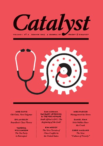 Catalyst A Journal Of Theory Strategy Volume 1 Number 2 Robert Brenner Vivek Chibber Mike Davis Erin Schell Sarah Grey Ben Koditschek Bhaskar Sunkara Kim Moody Sam Ashman Zachary Levenson Trevor Ngwane Dylan Riley Daniel Finn Vanessa Williamson Mike Parker Chris Maisano