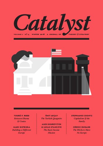 Catalyst A Journal Of Theory Strategy Volume 1 Number 4 Robert Brenner Robert Brenner Mike Davis Ben Koditschek Alex Press Bhaskar Sunkara Toure F Reed Stephanie Coontz Marc Botenga Cedric Durand Alex Gourevitch Lucas Stanczyk Mit Akcay