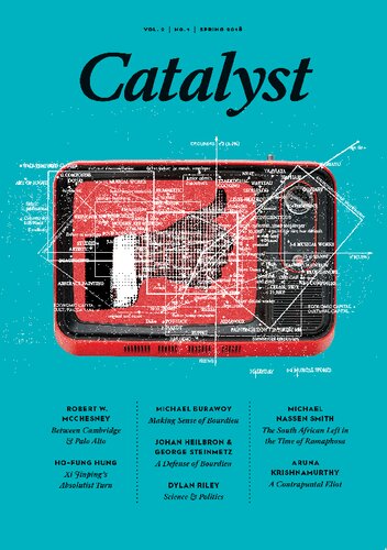 Catalyst A Journal Of Theory Strategy Volume 2 Number 1 Vivek Chibber Ben Koditschek Alex Press Bhaskar Sunkara Robert Mcchesney Johan Heilbron George Steinmetz Michael Burawoy Dylan Riley Hofung Hung Michael Nassen Smith Aruna Krishnamurthy
