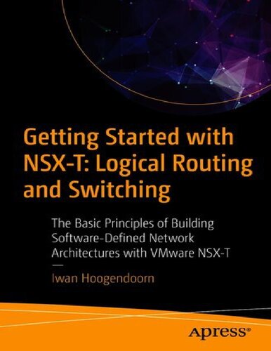 Getting Started With Nsxt Logical Routing And Switching The Basic Principles Of Building Softwaredefined Network Architectures With Vmware Nsxt 1st Edition Iwan Hoogendoorn