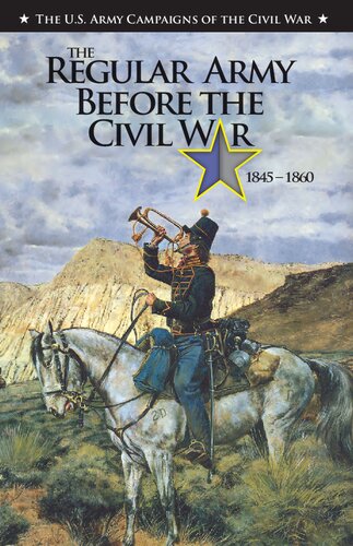 The Regular Army Before The Civil War 18451860 The Us Army Campaigns Of The Civil War Clayton R Newell
