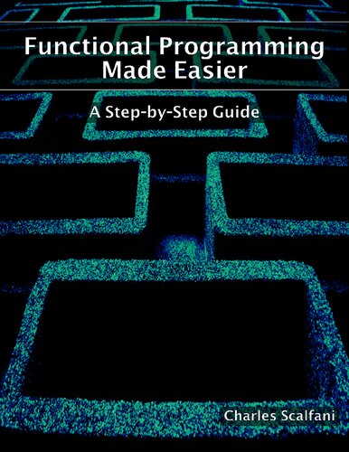 Functional Programming Made Easier A Stepbystep Guide Charles Scalfani