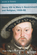 Access To History Henry Viii To Mary I Government And Religion 15091558 Roger Turvey