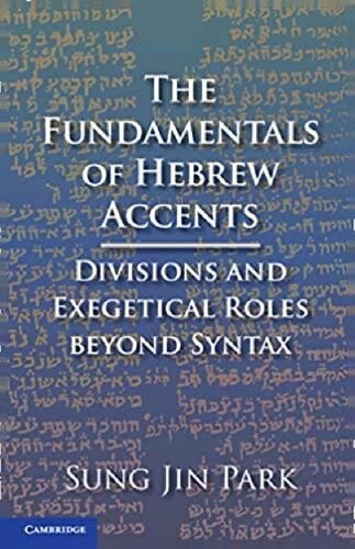 The Fundamentals Of Hebrew Accents Divisions And Exegetical Roles Beyond Syntax Sung Jin Park