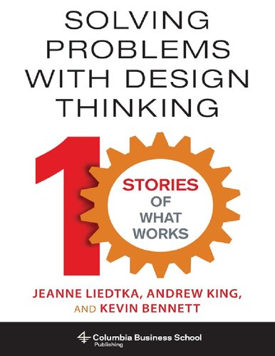 Columbia Business School Publishing Jeanne Liedtka Andrew King Kevin Bennett Solving Problems With Design Thinking Ten Stories Of What Works University Press Jeanne Liedtka Andrew King Kevin Bennett
