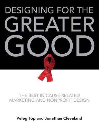 Peleg Top Jonathan Cleveland Designing For The Greater Good The Best In Cause Related Marketing And Nonprofit Design Harper Design 2010 Peleg Top Jonathan Cleveland