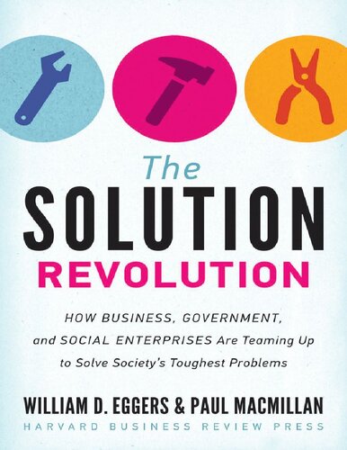 The Solution Revolution How Business Government And Social Enterprises Are Teaming Up To Solve Societys Toughest Problems William D Eggers Paul Macmillan