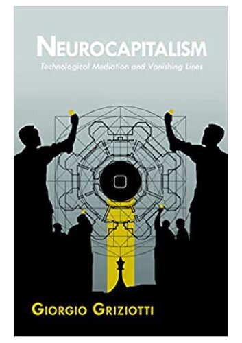 Neurocapitalism Technological Mediation And Vanishing Lines 1st Edition Giorgio Griziotti