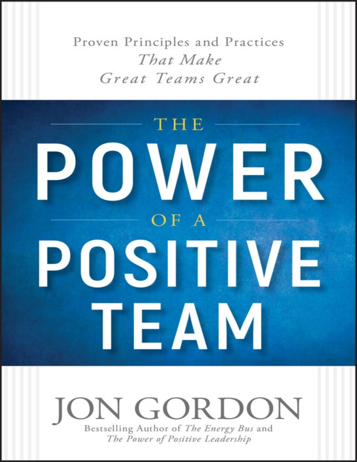 The Power Of A Positive Team Proven Principles And Practices That Make Great Teams Great Pdfdrivecom Jon Gordon Gordon