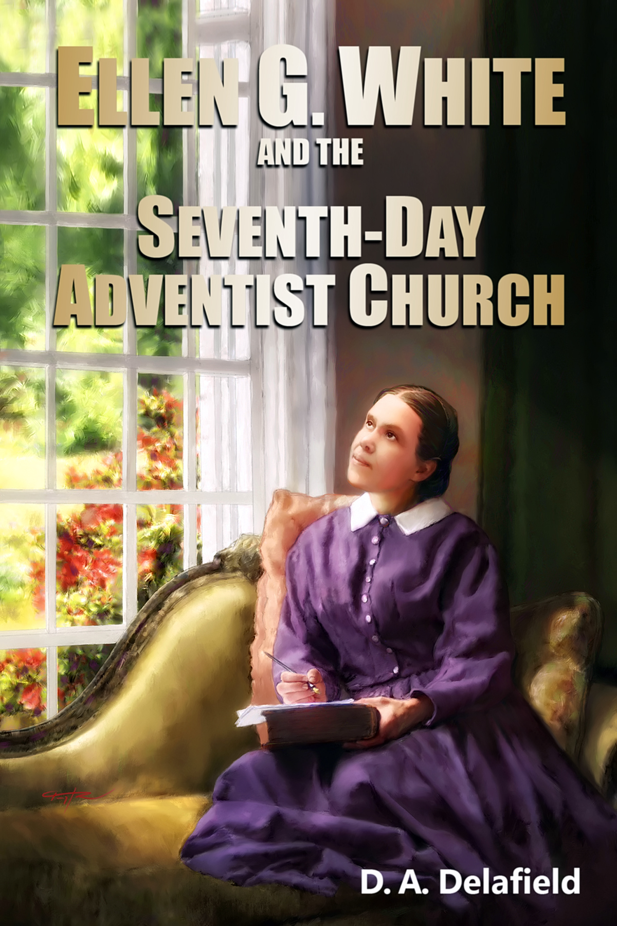 Ellen G White And The Seventhday Adventist Church D A Delafield Delafield