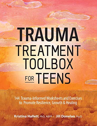 Trauma Treatment Toolbox For Teens 144 Traumainformed Worksheets And Exercises To Promote Resilience Growth Healing Hallett