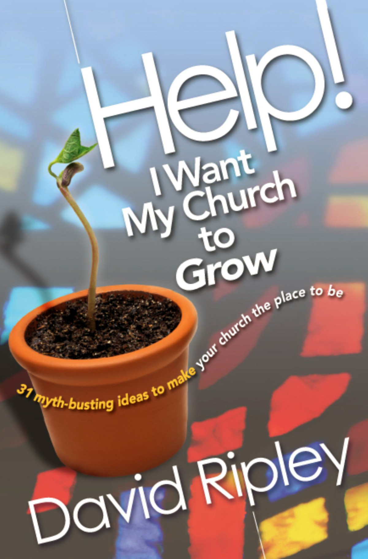 Help I Want My Church To Grow David P Ripley Ripley David P