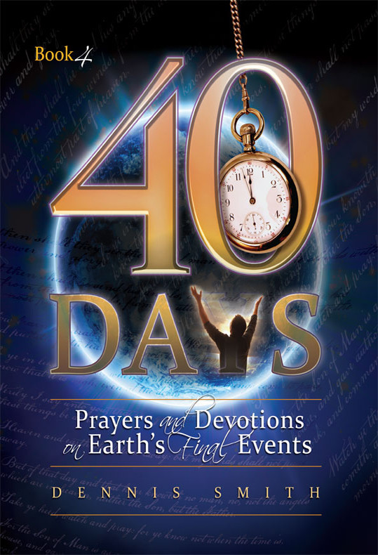 40 Days Prayers And Devotions On Earths Final Events Dennis Smith Smith
