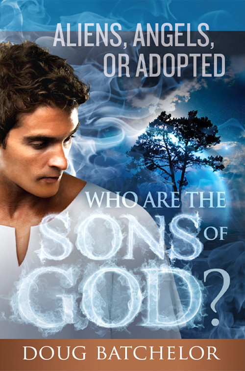 Aliens Angels Or Adopted Who Are The Sons Of God Doug Batchelor