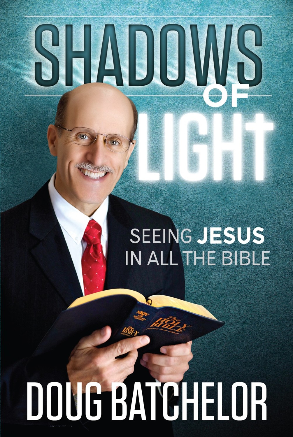 Shadows Of Light Seeing Jesus In All The Bible Doug Batchelor Batchelor