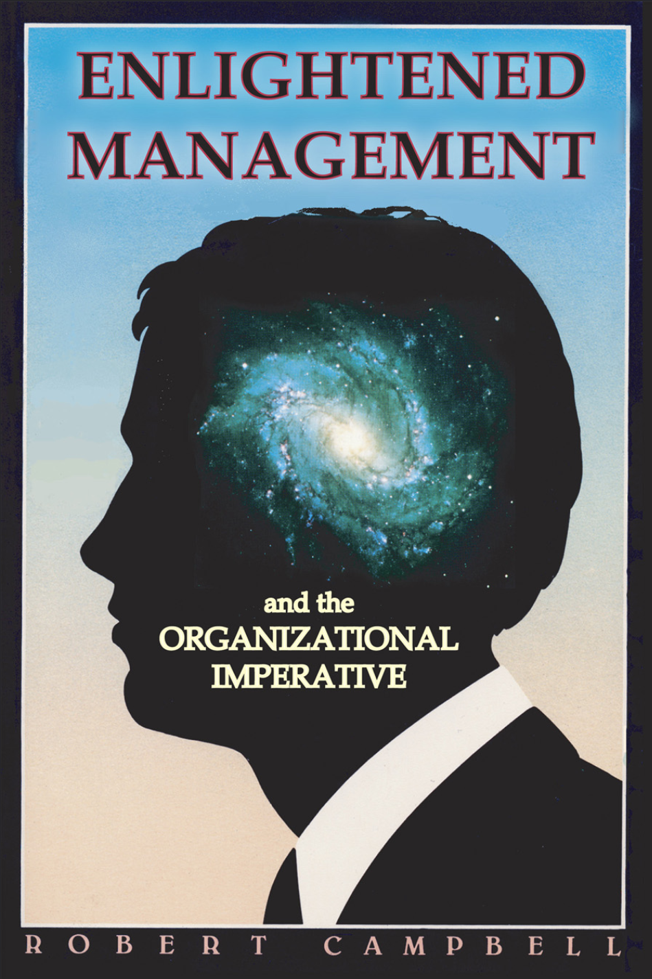 Enlightened Management And The Organizational Imperative Robert Campbell