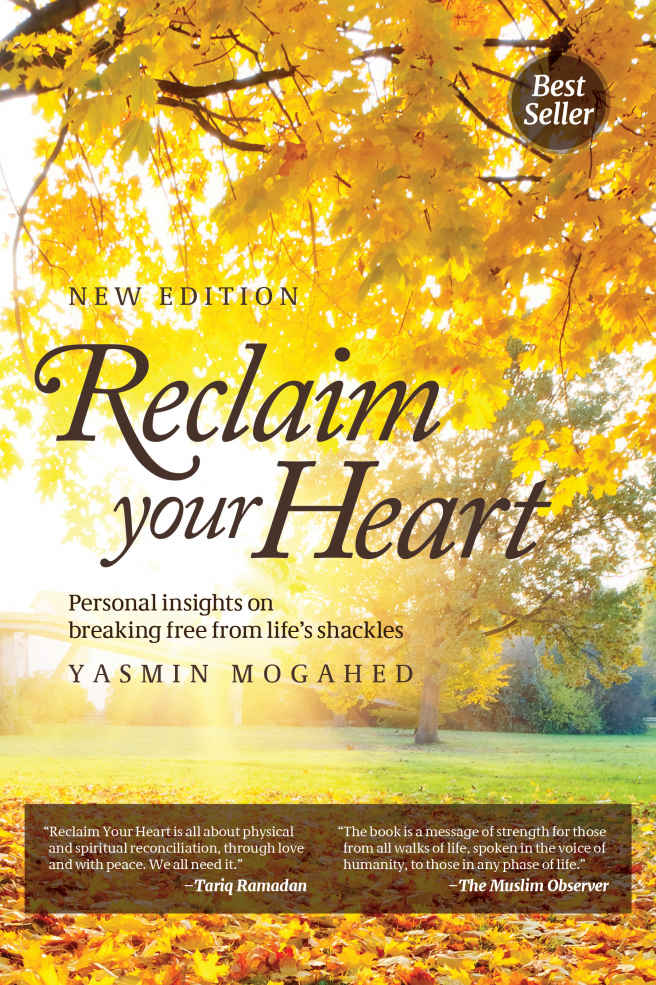 Reclaim Your Heart Personal Insights On Breaking Free From Lifes Shackles Yasmin Mogahed Mogahed