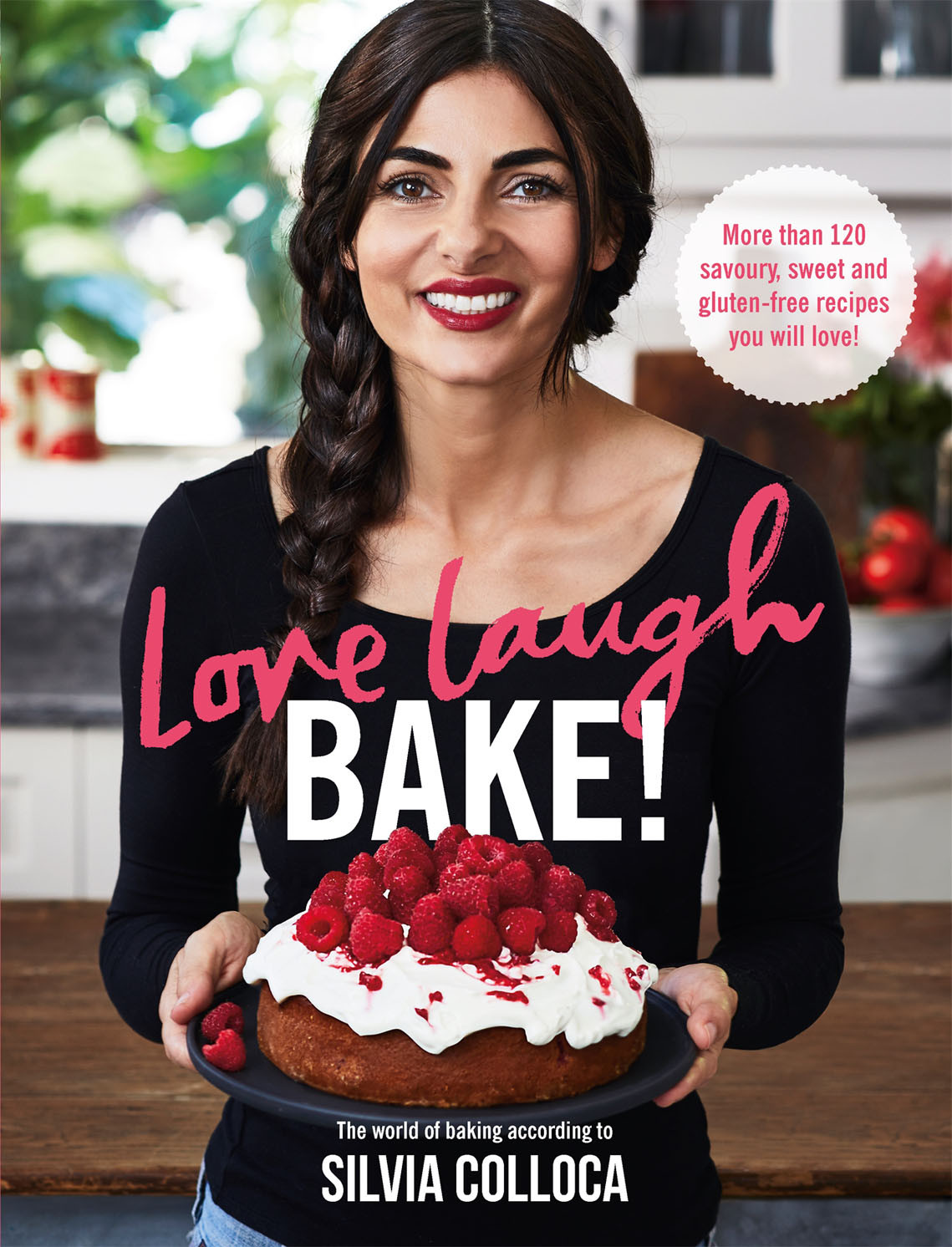 Love Laugh Bake More Than 120 Savoury Sweet And Glutenfree Recipes You Will Love 1st Edition Silvia Colloca