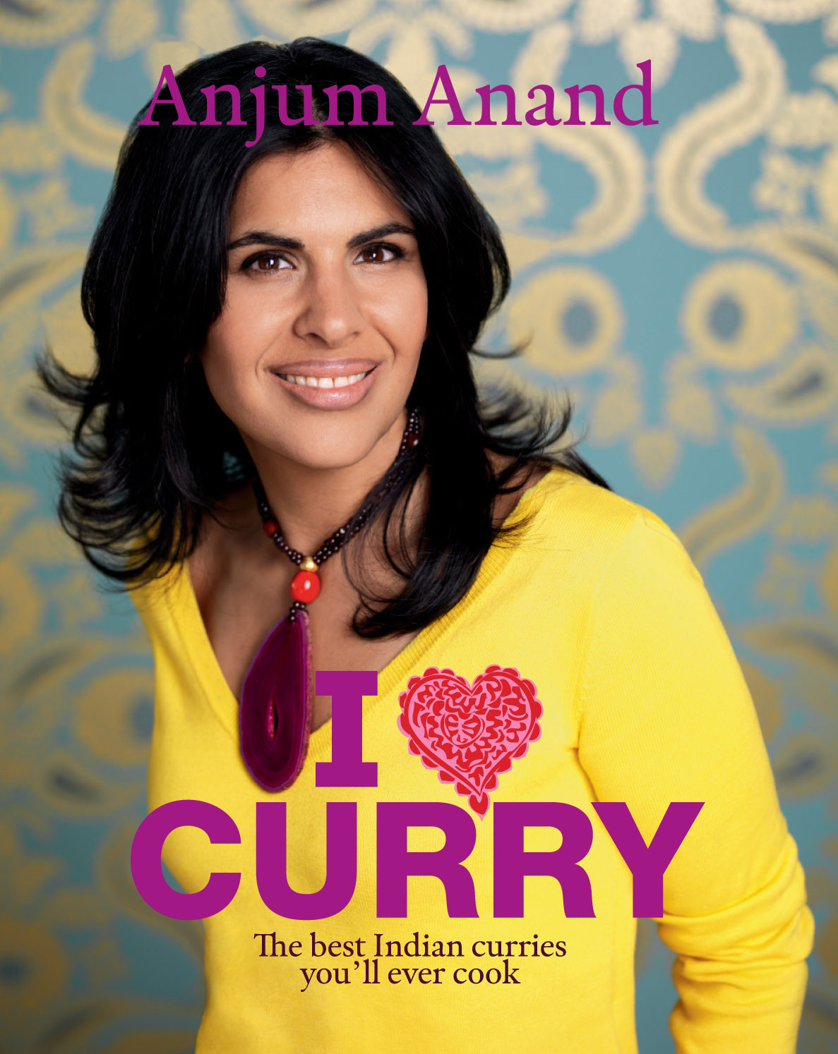 I Love Curry The Best Indian Curries Youll Ever Cook Anjum Anand