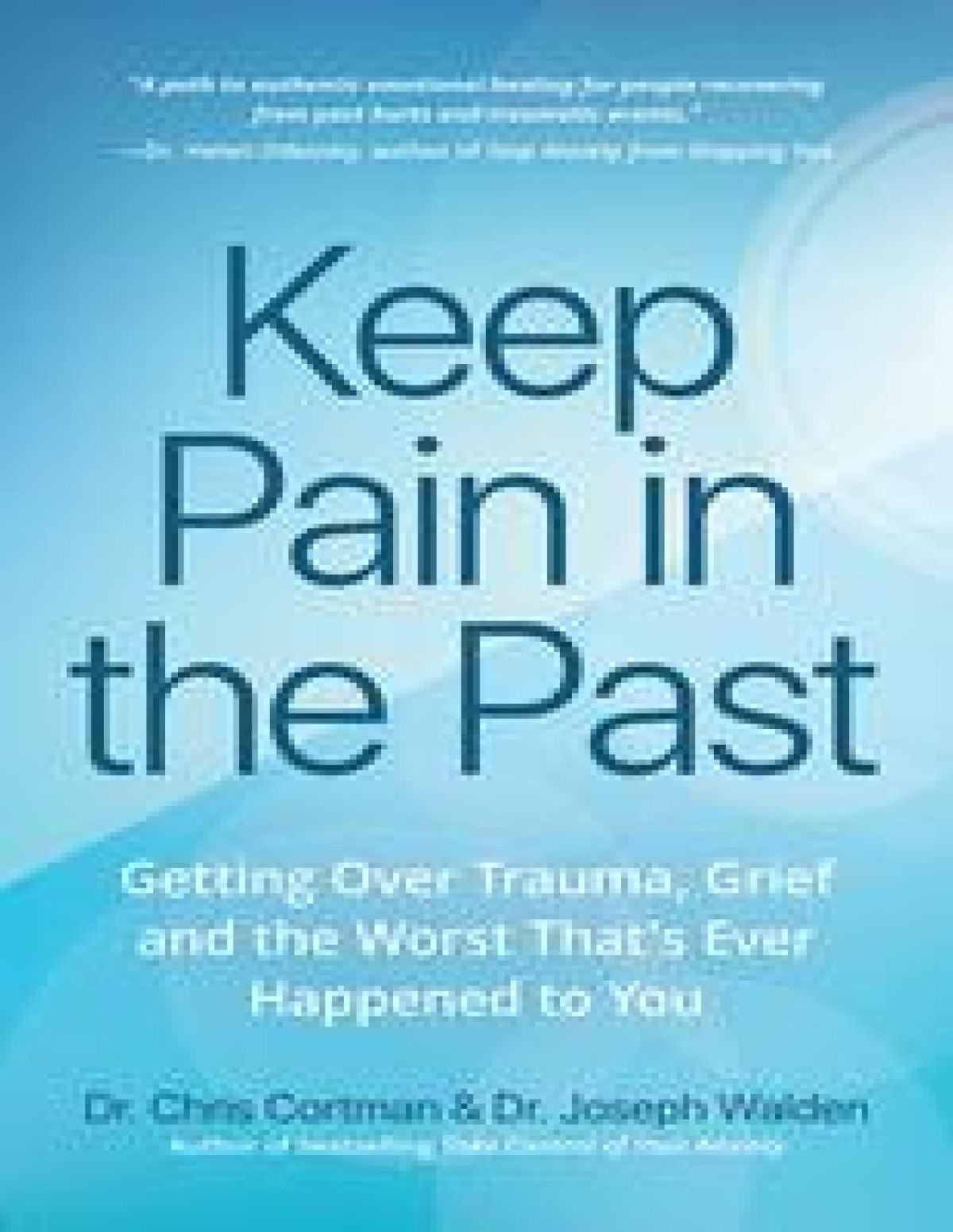 Keep Pain In The Past Dr Chris Cortman Joseph Walden Cortman