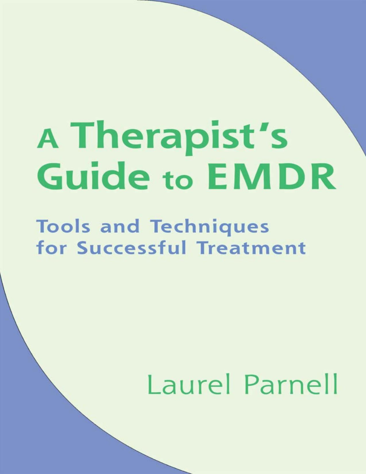 A Therapists Guide To Emdr Tools And Techniques For Successful Treatment Laurel Parnell Parnell