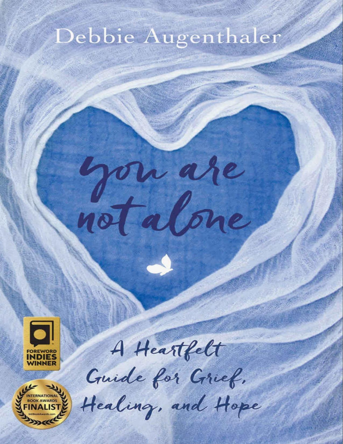 You Are Not Alone A Heartfelt Guide For Grief Healing And Hope Debbie Augenthaler Augenthaler