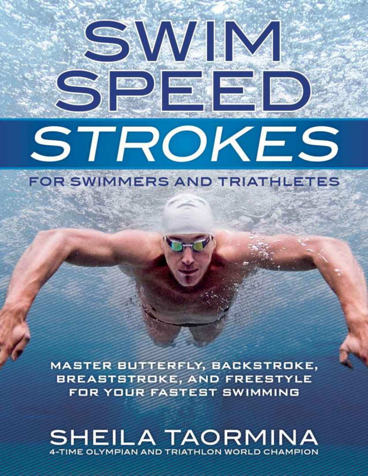 Swim Speed Strokes For Swimmers And Triathletes Master Freestyle Butterfly Breaststroke And Backstroke For Your Fastest Swimming Swim Speed Series Taormina Sheila Sheila
