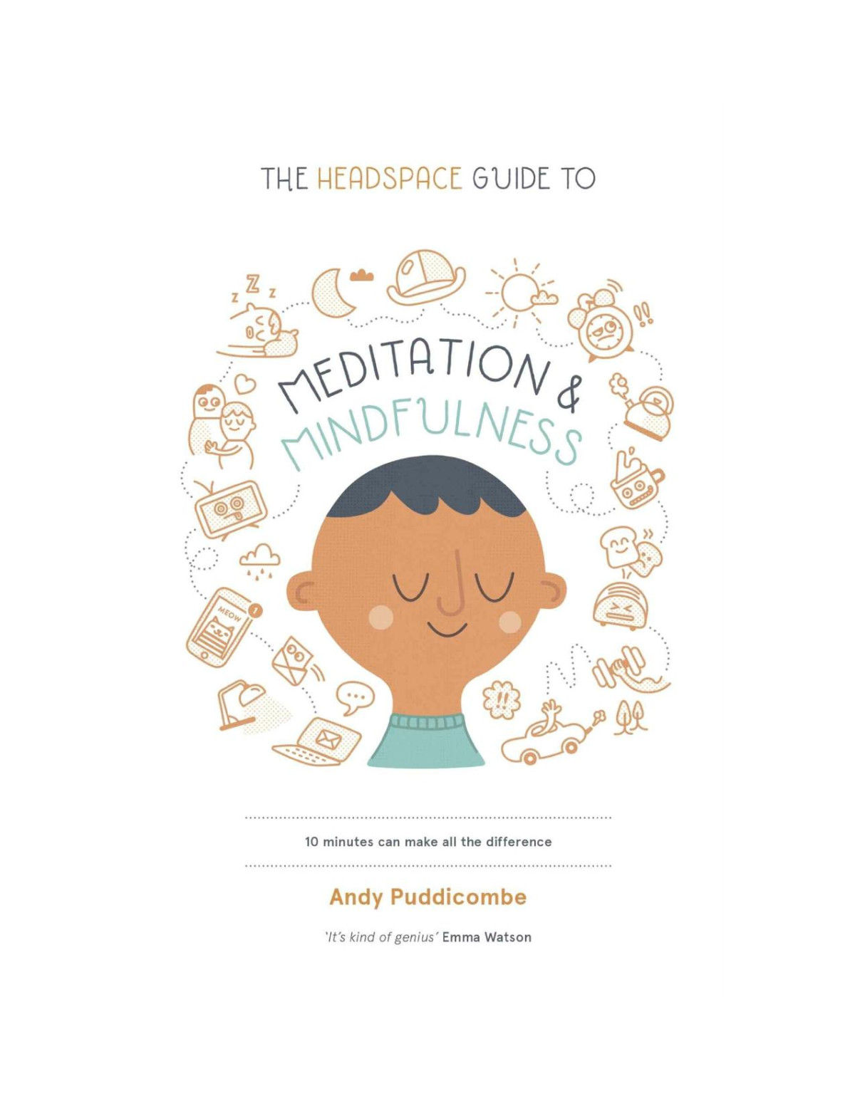 The Headspace Guide To Mindfulness Meditation 10 Minutes Can Make All The Difference Andy Puddicombe