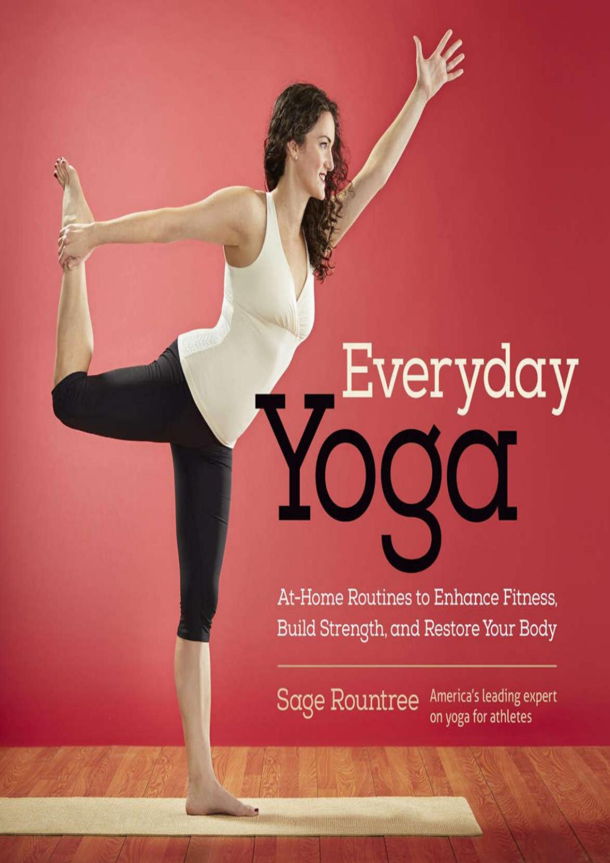 Everyday Yoga Athome Routines To Enhance Fitness Build Strength And Restore Your Body Rountree Sage Sage
