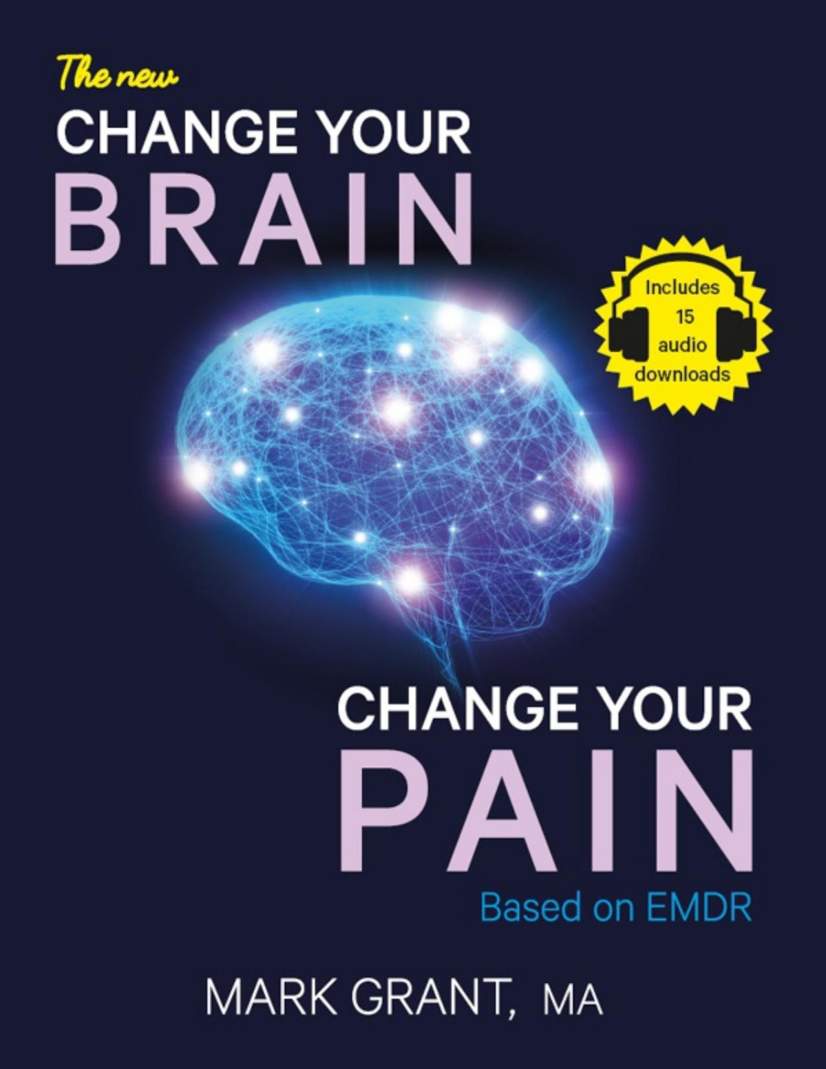 The New Change Your Brain Change Your Pain Based On Emdr Mark Grant