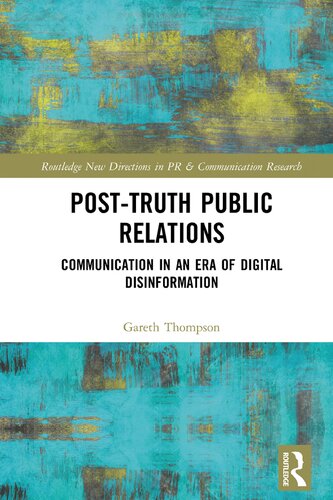 Posttruth Public Relations Communication In An Era Of Digital Disinformation 1st Edition Gareth Thompson