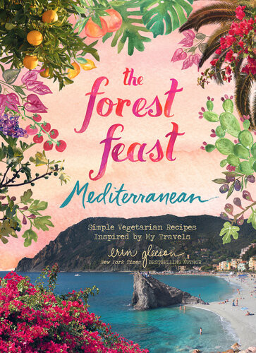 Forest Feast Mediterranean Simple Vegetarian Recipes Inspired By My Travels Erin Gleeson