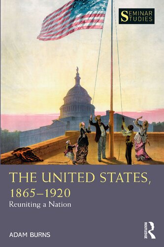 The United States 18651920 Reuniting A Nation 1st Edition Adam Burns
