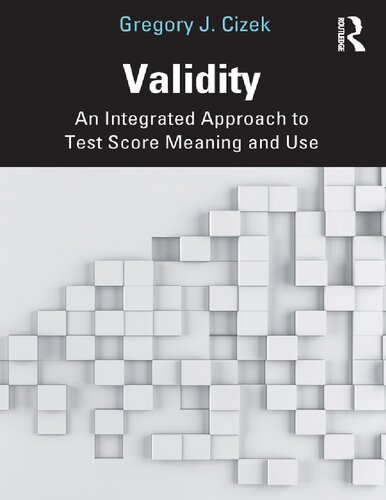 Validity An Integrated Approach To Test Score Meaning And Use 1st Edition Gregory J Cizek
