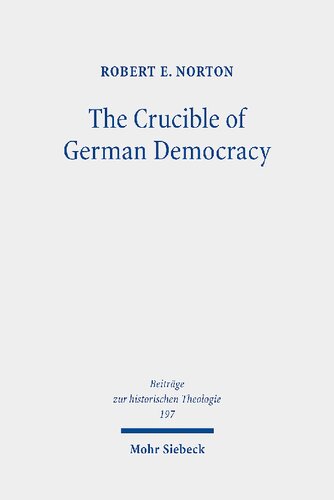 The Crucible Of German Democracy Ernst Troeltsch And The First World War Robert E Norton
