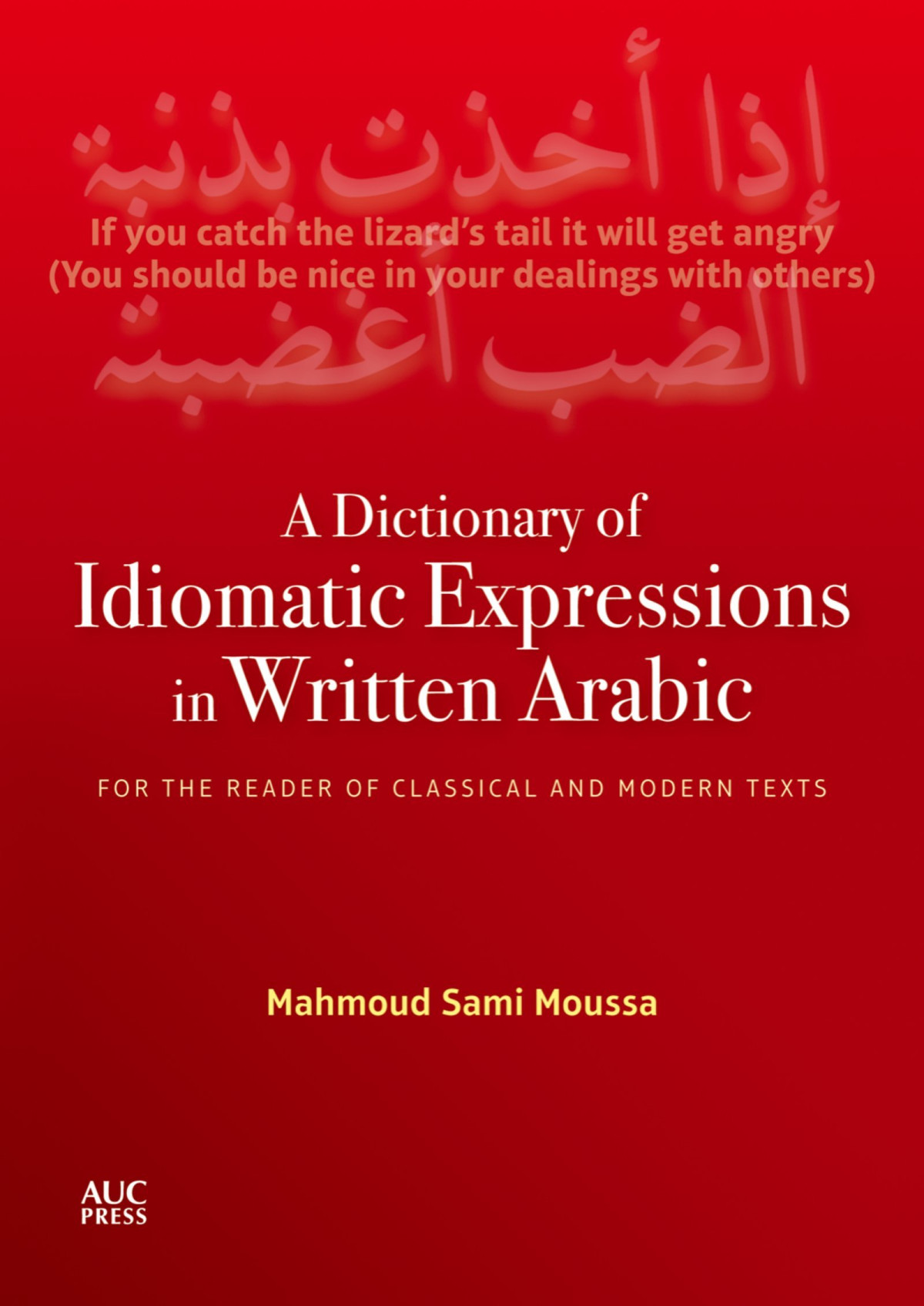 A Dictionary Of Idiomatic Expressions In Written Arabic For The Reader Of Classical And Modern Texts Mahmoud Sami Moussa
